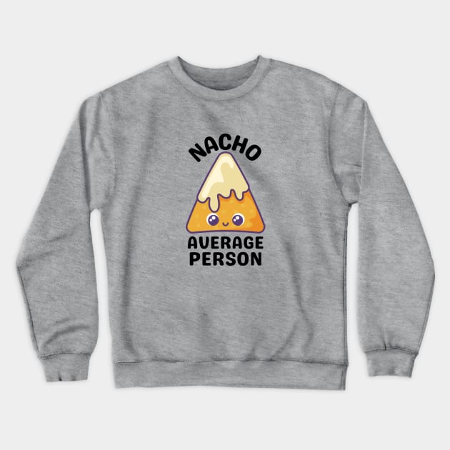 Nacho Average Person - Cute Nacho Pun Crewneck Sweatshirt by Allthingspunny